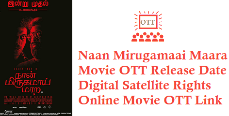 Naan Mirugamaai Maara Movie OTT Release Date Digital Rights Satellite Rights Details