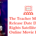 The Teacher Movie OTT Release Date Digital Rights Satellite Rights Details