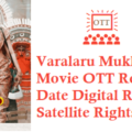 Varalaru Mukkiyam Movie OTT Release Date Digital Rights Satellite Rights Details