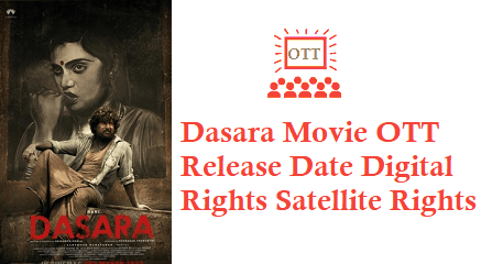 Dasara Movie OTT Release Date Digital Rights Satellite Rights Details