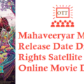 Mahaveeryar Movie OTT Release Date Digital Rights Satellite Rights Details