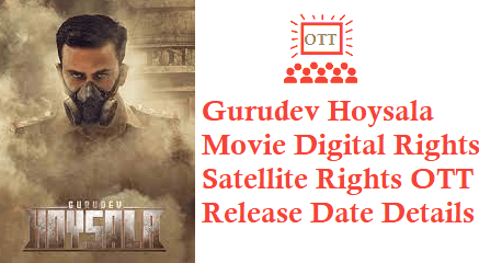 Gurudev Hoysala Movie Digital Rights Satellite Rights OTT Release Date Details