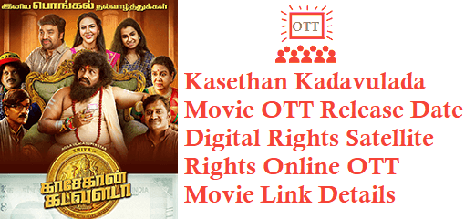 Kasethan Kadavulada Movie OTT Release Date Digital Rights Satellite Rights Details