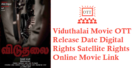 Viduthalai Movie OTT Release Date Digital Rights Satellite Rights Details
