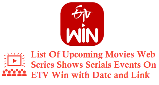 List Of Upcoming Movies Web Series Shows On ETV Win with Date and Link