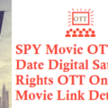 SPY Movie OTT Release Date Digital Rights Satellite Rights OTT Online Movie Link Details
