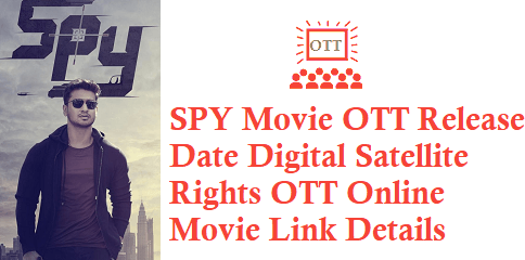 SPY Movie OTT Release Date Digital Rights Satellite Rights OTT Online Movie Link Details