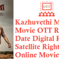 Kazhuvethi Moorkkan Movie OTT Release Date Digital Rights Satellite Rights OTT Online Movie Link Details