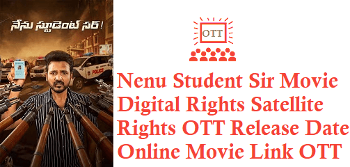 Nenu Student Sir Movie Digital Rights Satellite Rights OTT Release Date Details
