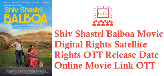 Shiv Shastri Balboa Movie Digital Rights Satellite Rights OTT Release Date Details