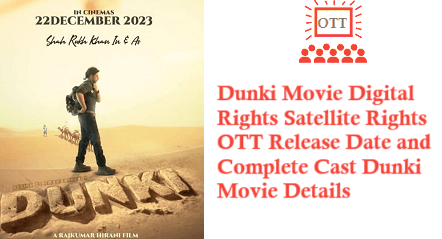 Dunki Movie Digital Rights Satellite Rights OTT Release Date Details